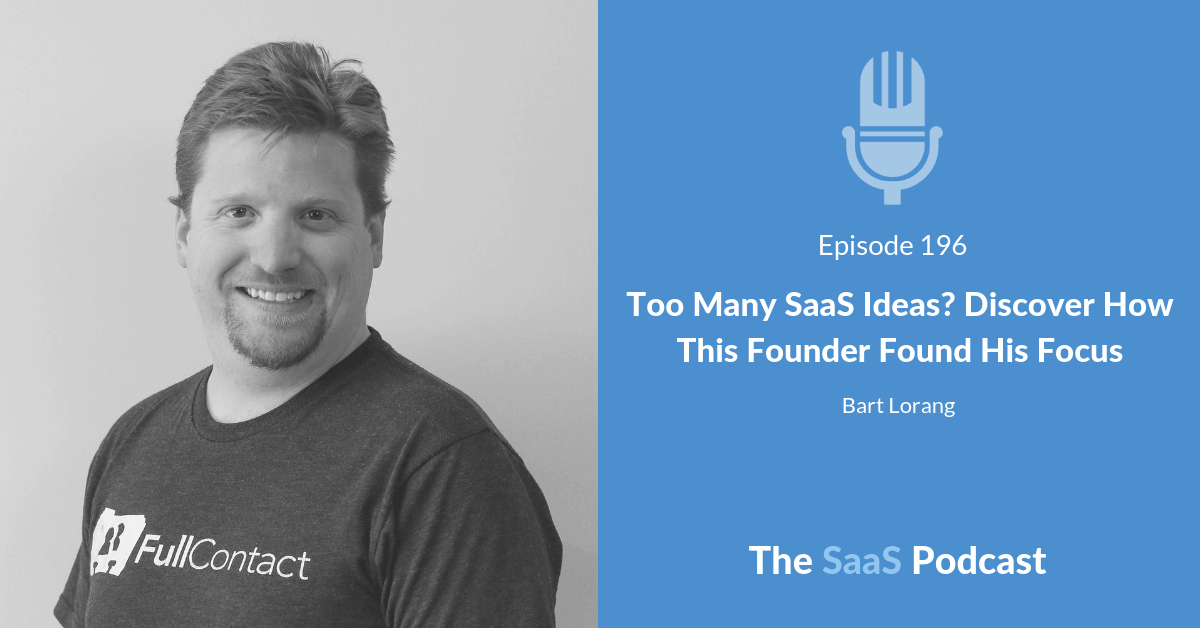 Too Many SaaS Ideas? Discover How This Founder Found His Focus – with Bart Lorang
